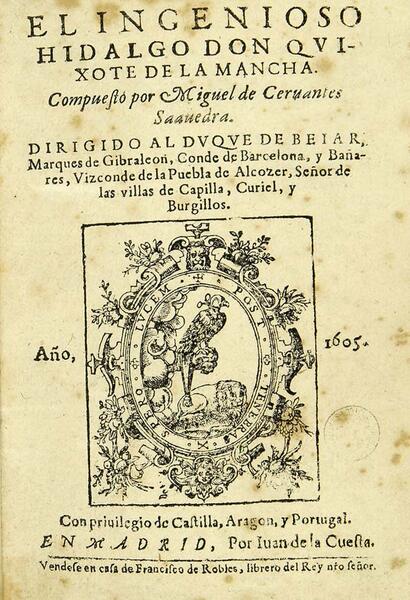 El Ingenioso hidalgo don Quixote de la Mancha / compuesto por Miguel de Ceruantes Saauedra. En Madrid : por Iuan de la Cuesta ..., 1605 (Cerv. Vitr. I-4)